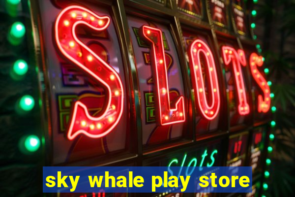 sky whale play store